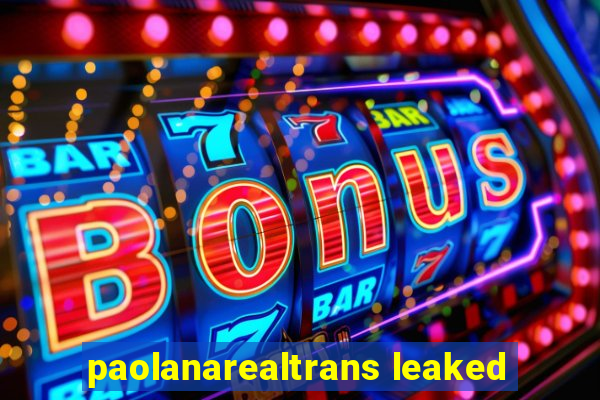 paolanarealtrans leaked